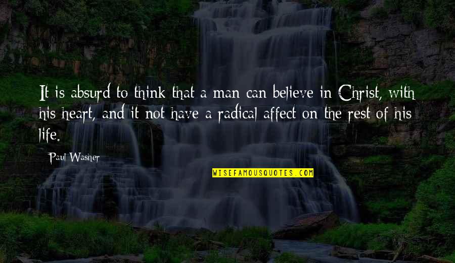 Paul Washer Quotes By Paul Washer: It is absurd to think that a man Paul Washer Quotes By Paul Washer: It is absurd to think that a man