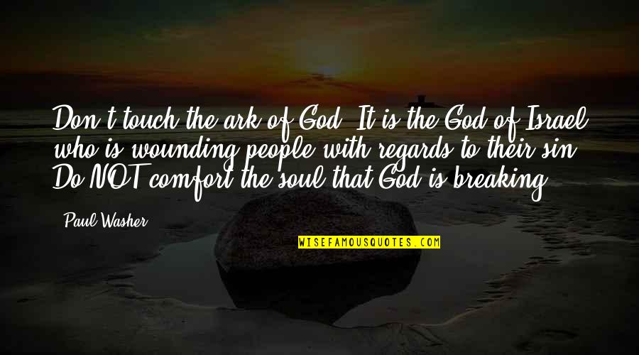 Paul Washer Quotes By Paul Washer: Don't touch the ark of God! It is Paul Washer Quotes By Paul Washer: Don't touch the ark of God! It is