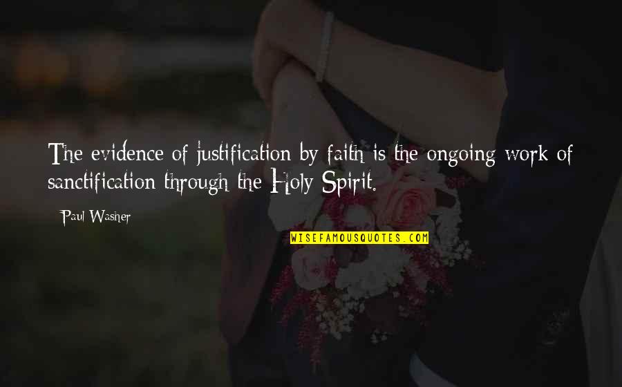 Paul Washer Quotes By Paul Washer: The evidence of justification by faith is the Paul Washer Quotes By Paul Washer: The evidence of justification by faith is the