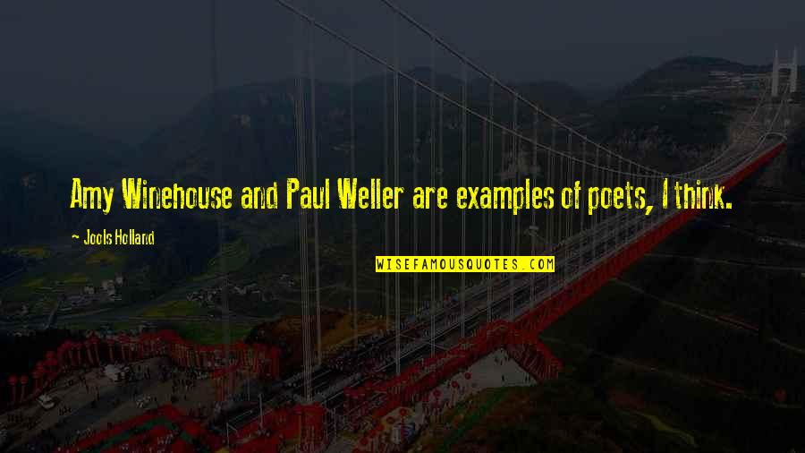 Paul Weller Quotes By Jools Holland: Amy Winehouse and Paul Weller are examples of Paul Weller Quotes By Jools Holland: Amy Winehouse and Paul Weller are examples of