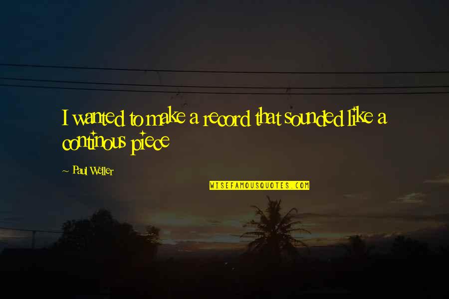 Paul Weller Quotes By Paul Weller: I wanted to make a record that sounded