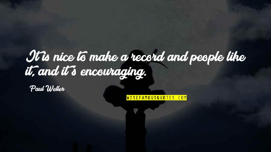 Paul Weller Quotes By Paul Weller: It is nice to make a record and