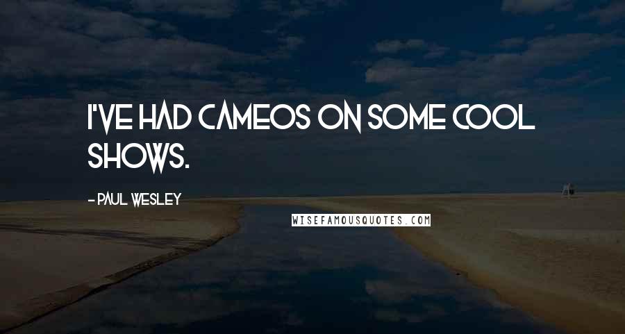 Paul Wesley quotes: I've had cameos on some cool shows. Paul Wesley quotes: I've had cameos on some cool shows.