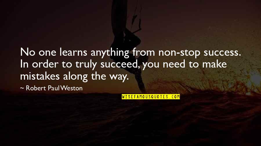 Paul Weston Quotes By Robert Paul Weston: No one learns anything from non-stop success. In