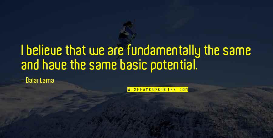Paul Wilmott Quotes By Dalai Lama: I believe that we are fundamentally the same