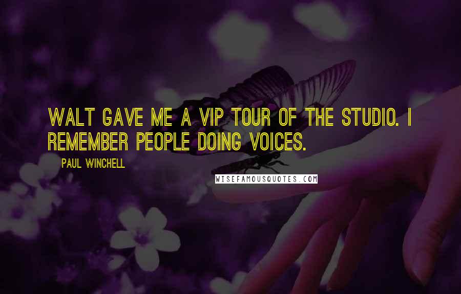 Paul Winchell quotes: Walt gave me a VIP tour of the studio. I remember people doing voices.