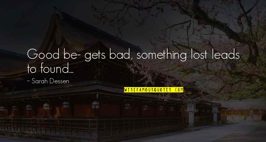 Paul Winfield Quotes By Sarah Dessen: Good be- gets bad, something lost leads to Paul Winfield Quotes By Sarah Dessen: Good be- gets bad, something lost leads to
