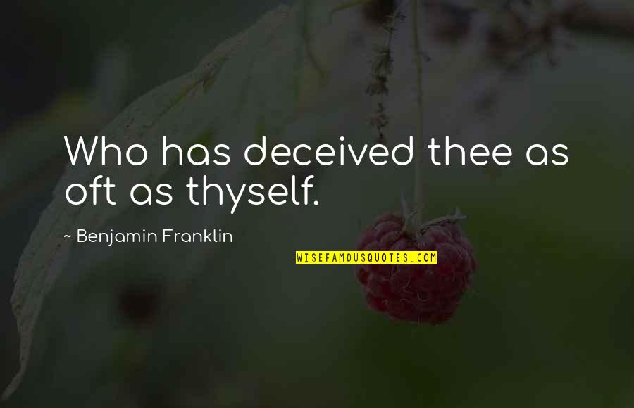 Paul Woodruff Quotes By Benjamin Franklin: Who has deceived thee as oft as thyself. Paul Woodruff Quotes By Benjamin Franklin: Who has deceived thee as oft as thyself.