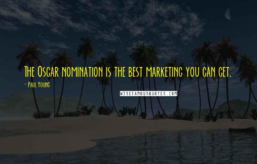 Paul Young quotes: The Oscar nomination is the best marketing you can get.
