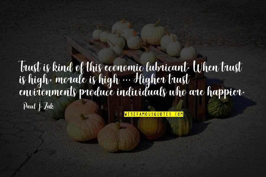 Paul Zak Quotes By Paul J. Zak: Trust is kind of this economic lubricant. When Paul Zak Quotes By Paul J. Zak: Trust is kind of this economic lubricant. When