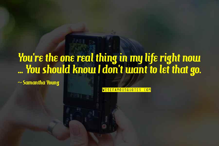 Paul Zak Quotes By Samantha Young: You're the one real thing in my life Paul Zak Quotes By Samantha Young: You're the one real thing in my life