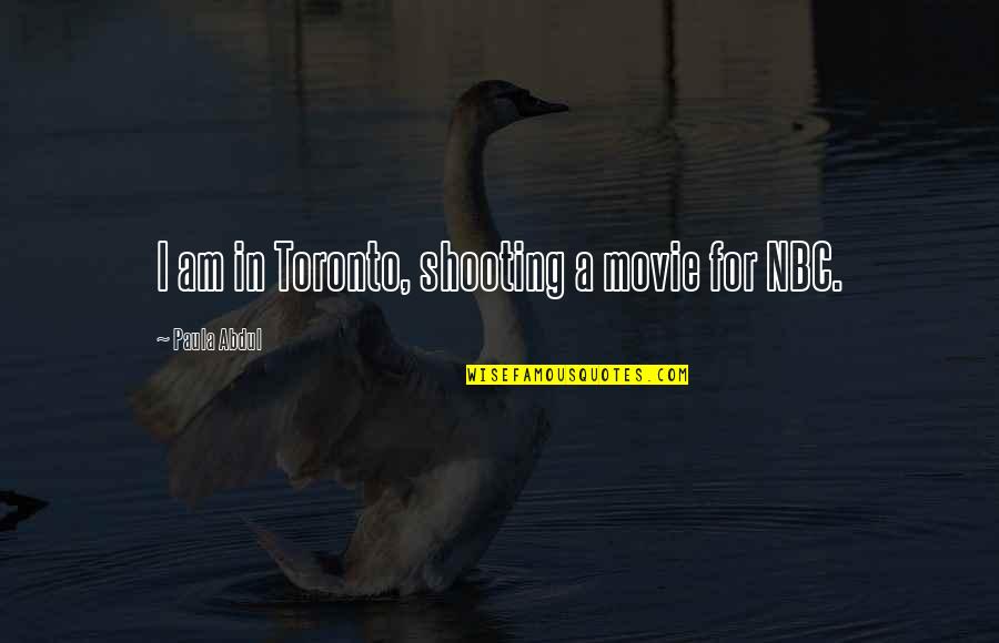 Paula Abdul Quotes By Paula Abdul: I am in Toronto, shooting a movie for Paula Abdul Quotes By Paula Abdul: I am in Toronto, shooting a movie for