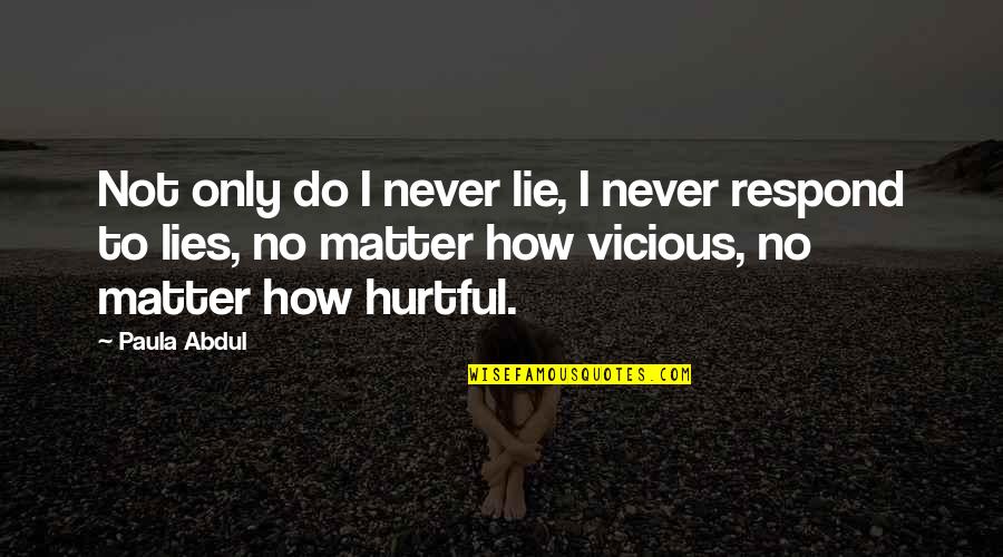 Paula Abdul Quotes By Paula Abdul: Not only do I never lie, I never Paula Abdul Quotes By Paula Abdul: Not only do I never lie, I never