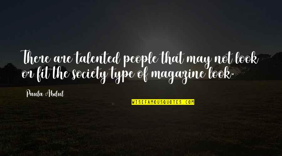 Paula Abdul Quotes By Paula Abdul: There are talented people that may not look