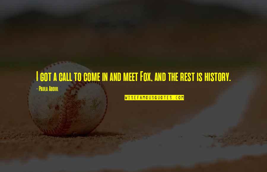Paula Abdul Quotes By Paula Abdul: I got a call to come in and