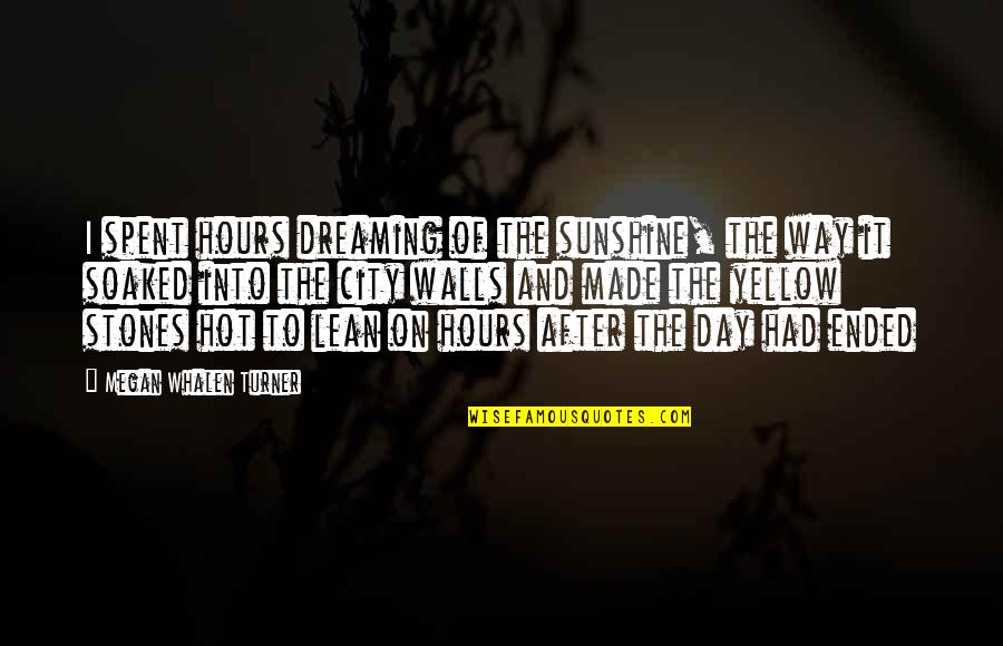 Paula Bianca Hattar Quotes By Megan Whalen Turner: I spent hours dreaming of the sunshine, the Paula Bianca Hattar Quotes By Megan Whalen Turner: I spent hours dreaming of the sunshine, the