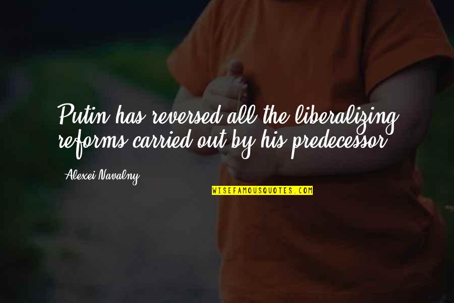 Paula Bonet Quotes By Alexei Navalny: Putin has reversed all the liberalizing reforms carried