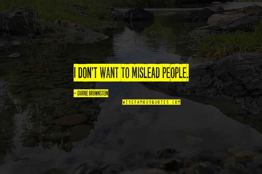 Paula Bonet Quotes By Carrie Brownstein: I don't want to mislead people. Paula Bonet Quotes By Carrie Brownstein: I don't want to mislead people.