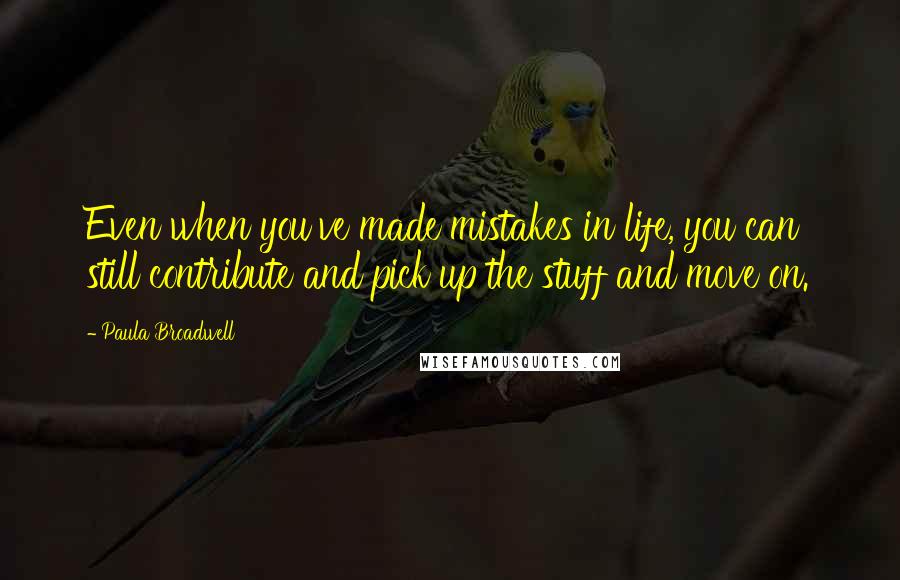 Paula Broadwell quotes: Even when you've made mistakes in life, you can still contribute and pick up the stuff and move on.