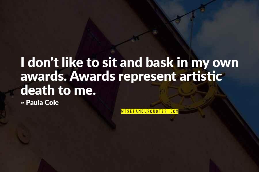 Paula Cole Quotes By Paula Cole: I don't like to sit and bask in
