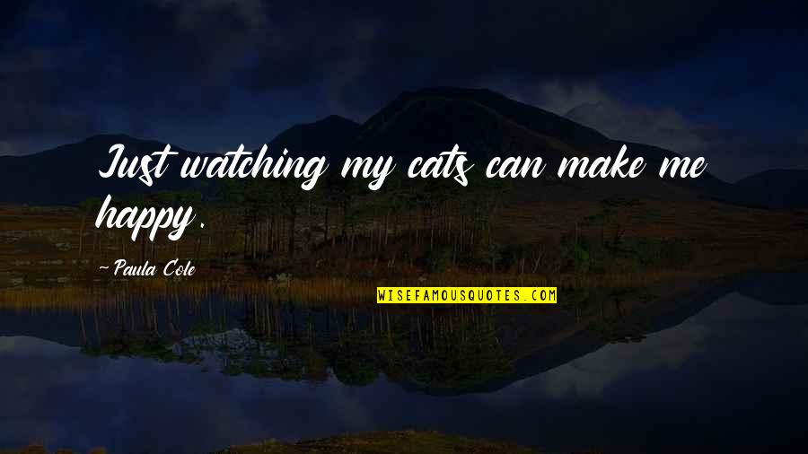 Paula Cole Quotes By Paula Cole: Just watching my cats can make me happy.