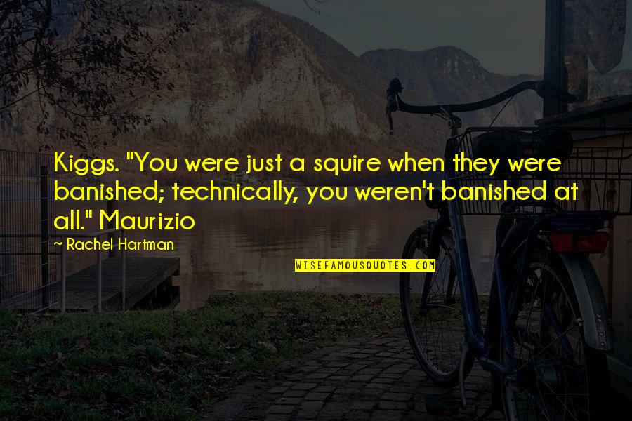 Paula Curan Quotes By Rachel Hartman: Kiggs. "You were just a squire when they Paula Curan Quotes By Rachel Hartman: Kiggs. "You were just a squire when they