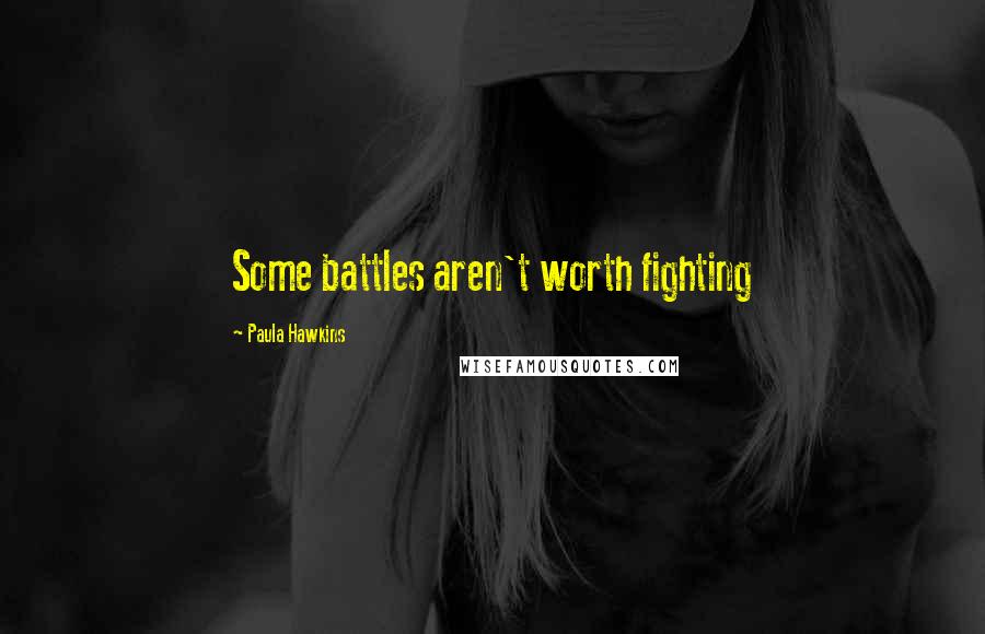 Paula Hawkins quotes: Some battles aren't worth fighting