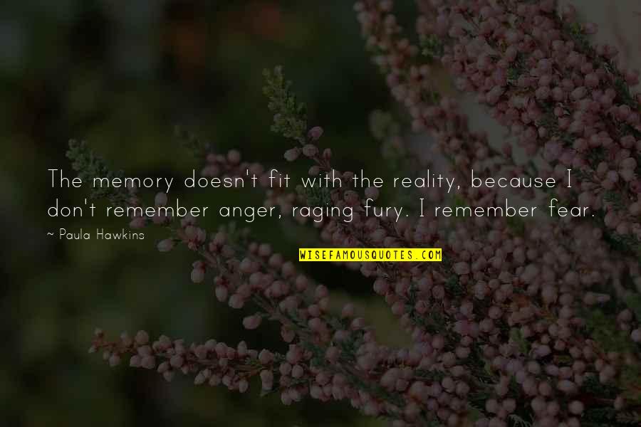 Paula Hawkins Quotes By Paula Hawkins: The memory doesn't fit with the reality, because Paula Hawkins Quotes By Paula Hawkins: The memory doesn't fit with the reality, because