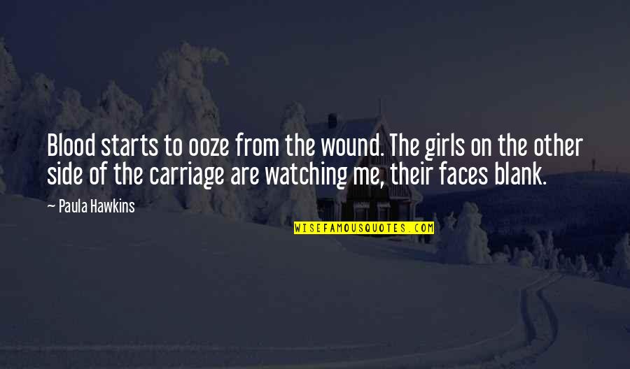 Paula Hawkins Quotes By Paula Hawkins: Blood starts to ooze from the wound. The Paula Hawkins Quotes By Paula Hawkins: Blood starts to ooze from the wound. The