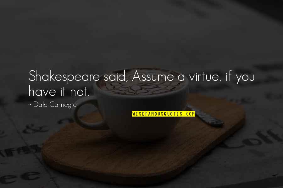 Paula Heller Garland Quotes By Dale Carnegie: Shakespeare said, Assume a virtue, if you have