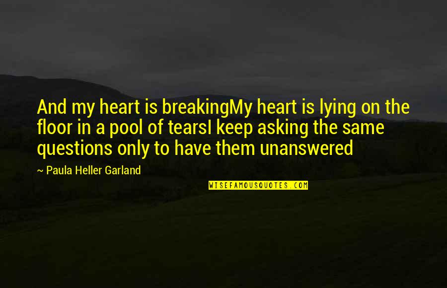 Paula Heller Garland Quotes By Paula Heller Garland: And my heart is breakingMy heart is lying