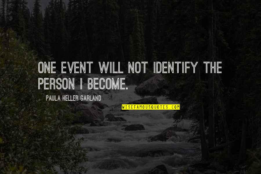 Paula Heller Garland Quotes By Paula Heller Garland: One event will not identify the person I