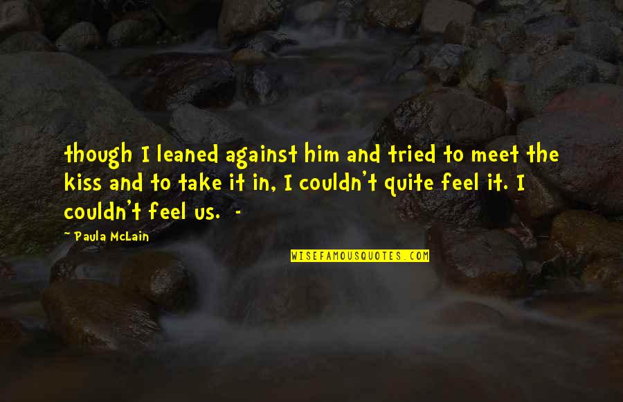 Paula Mclain Quotes By Paula McLain: though I leaned against him and tried to