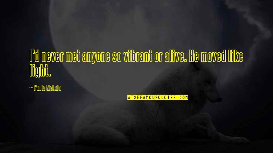 Paula Mclain Quotes By Paula McLain: I'd never met anyone so vibrant or alive.