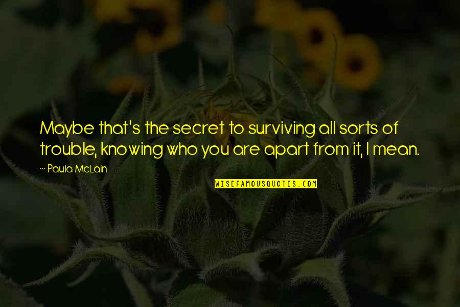 Paula Mclain Quotes By Paula McLain: Maybe that's the secret to surviving all sorts