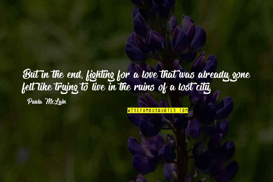 Paula Mclain Quotes By Paula McLain: But in the end, fighting for a love