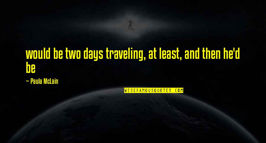 Paula Mclain Quotes By Paula McLain: would be two days traveling, at least, and