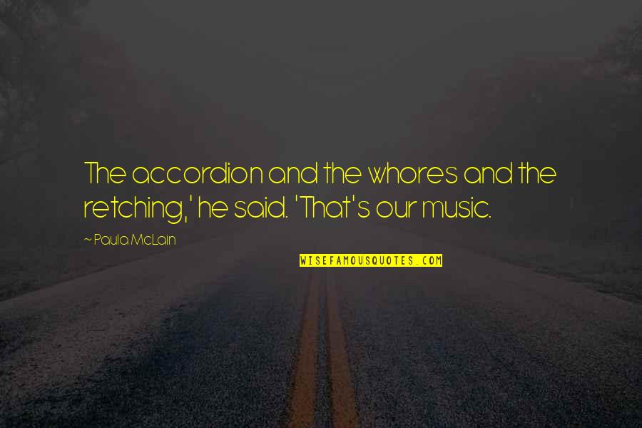 Paula Mclain Quotes By Paula McLain: The accordion and the whores and the retching,'