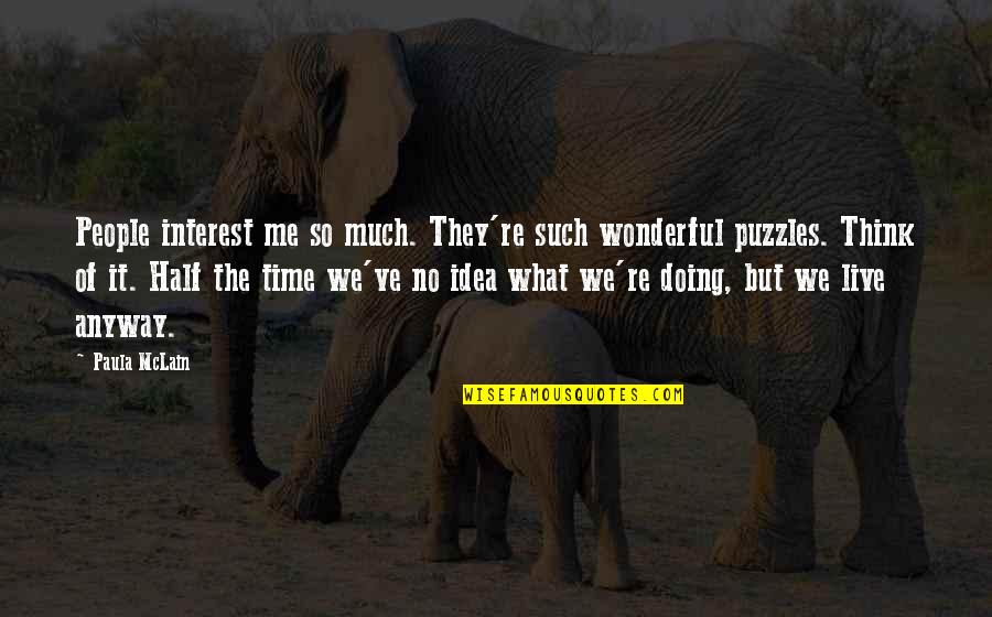 Paula Mclain Quotes By Paula McLain: People interest me so much. They're such wonderful