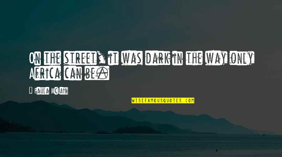 Paula Mclain Quotes By Paula McLain: On the street, it was dark in the