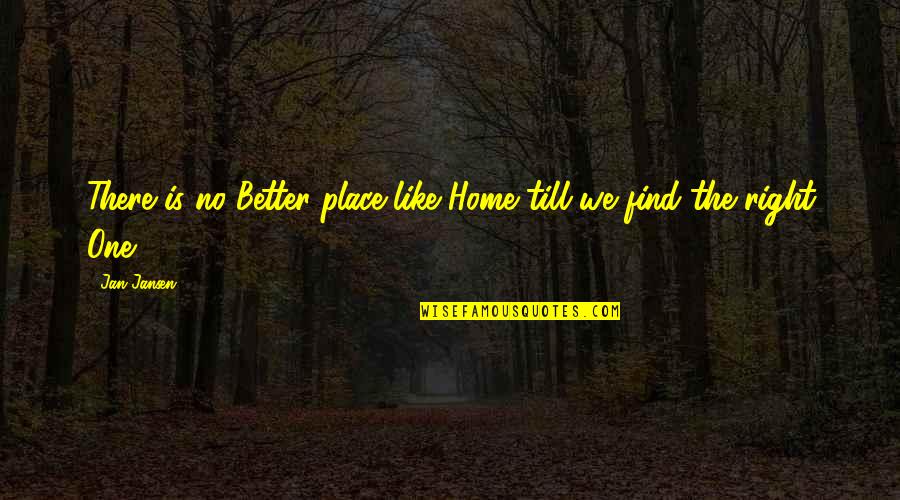 Paula Meehan Quotes By Jan Jansen: There is no Better place like Home till