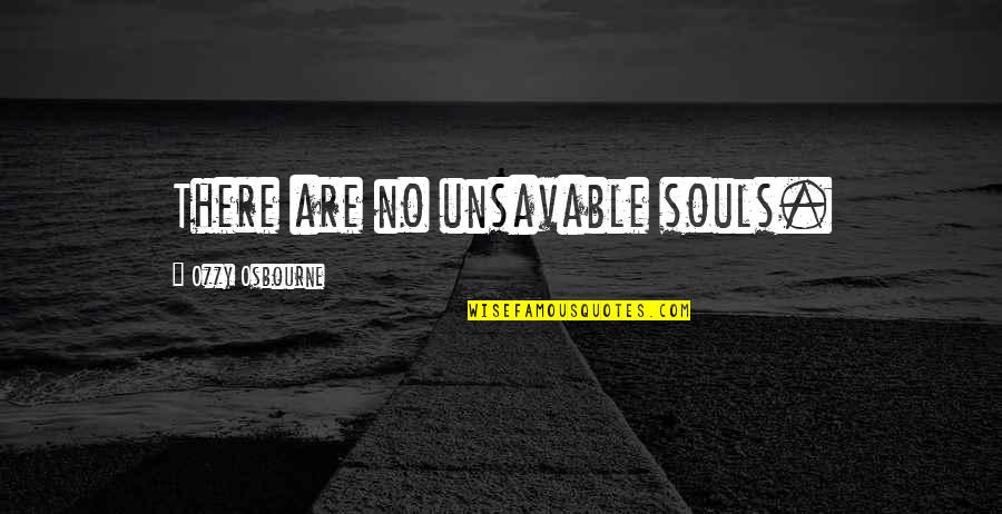 Paula Meehan Quotes By Ozzy Osbourne: There are no unsavable souls.