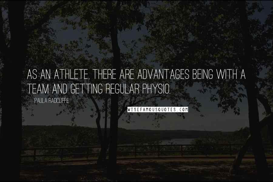 Paula Radcliffe quotes: As an athlete, there are advantages being with a team and getting regular physio.