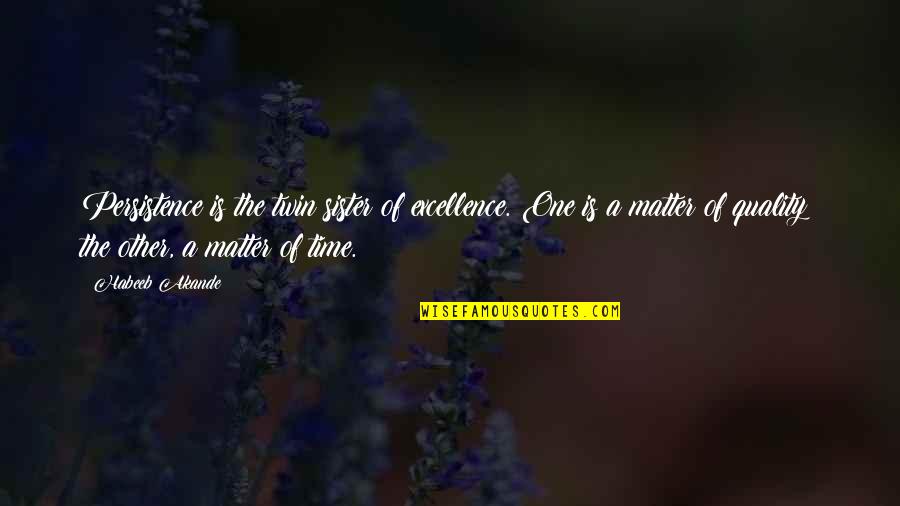 Paula Rinehart Quotes By Habeeb Akande: Persistence is the twin sister of excellence. One Paula Rinehart Quotes By Habeeb Akande: Persistence is the twin sister of excellence. One