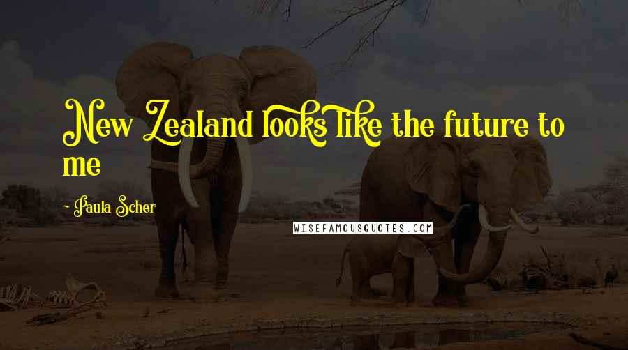 Paula Scher quotes: New Zealand looks like the future to me