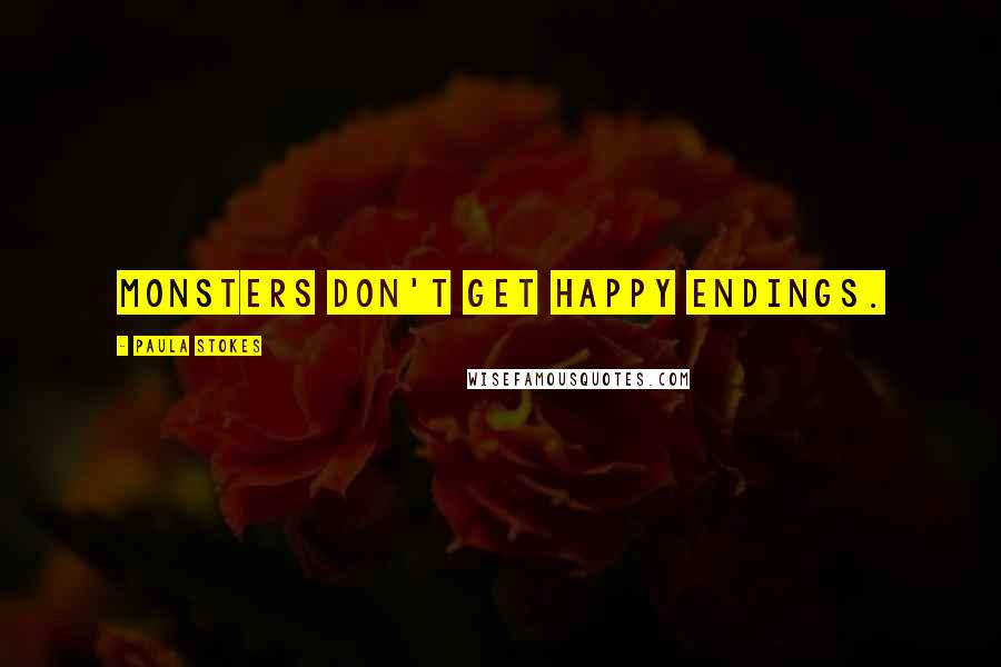 Paula Stokes quotes: Monsters don't get happy endings.