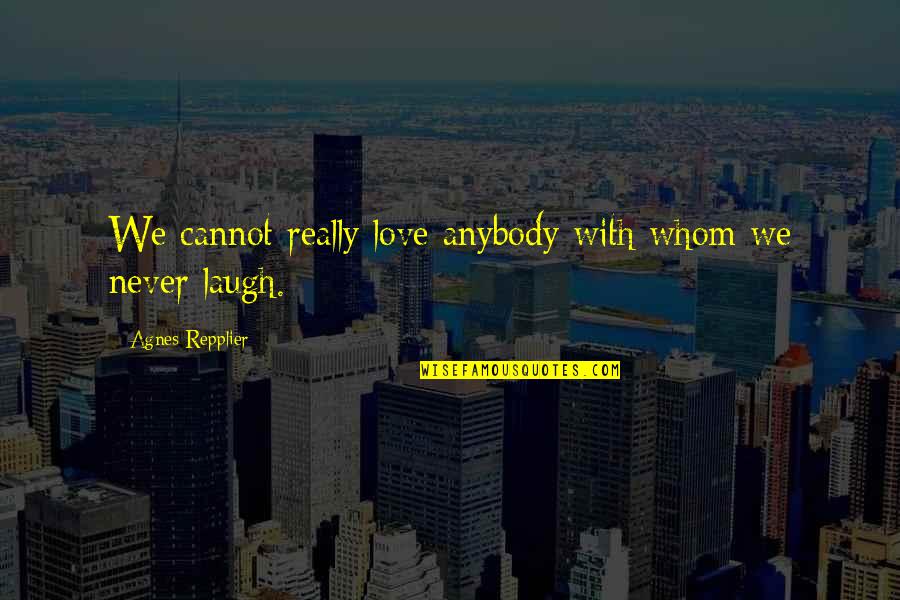 Paula Storm Designs Quotes By Agnes Repplier: We cannot really love anybody with whom we