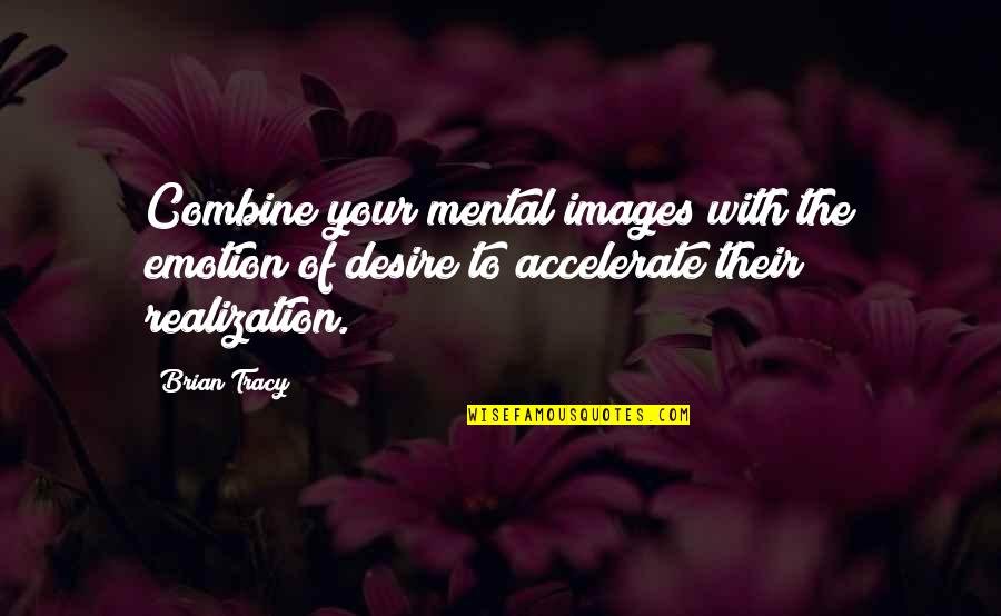Paula Storm Designs Quotes By Brian Tracy: Combine your mental images with the emotion of