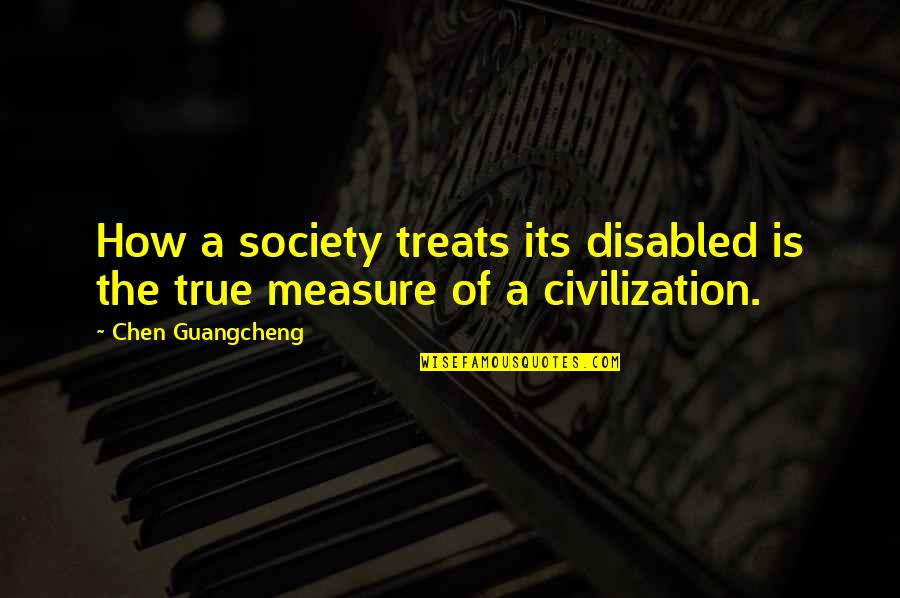 Paula Storm Designs Quotes By Chen Guangcheng: How a society treats its disabled is the