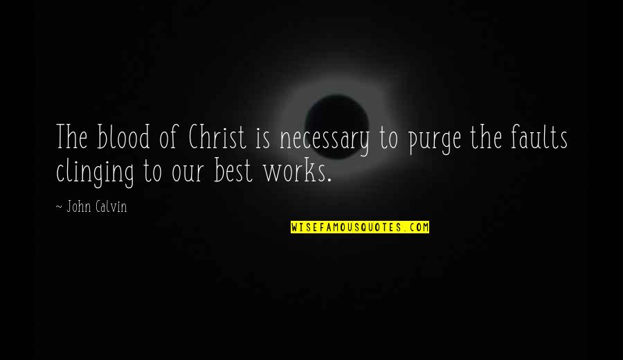Paula White Inspirational Quotes By John Calvin: The blood of Christ is necessary to purge